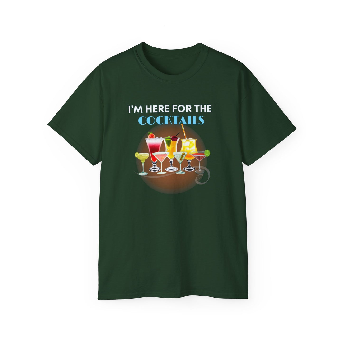 I'M HERE FOR THE COCKTAILS - T Shirt (variety Of Colors)