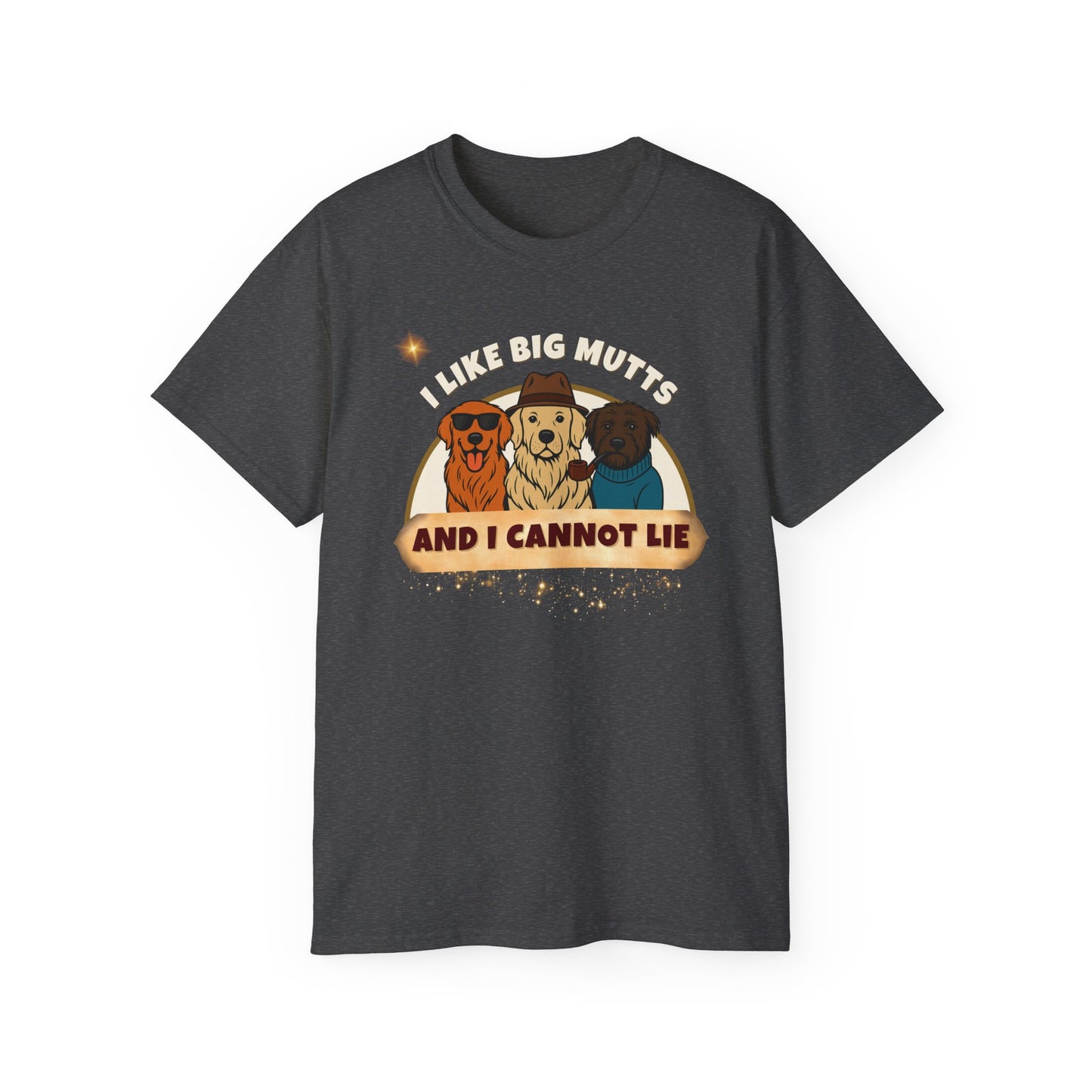 "I LIKE BIG MUTTS AND I CANNOT LIE"- T Shirt (VARIETY OF COLORS) "When Your Dog Has It's Own Zip Code"