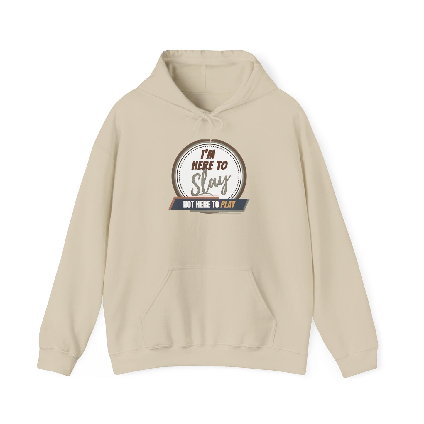 I'M HERE TO SLAY, NOT HERE TO PLAY - Unisex Heavy Blend Hooded Sweatshirt (VARIETY OF COLORS) “ Top Pick Pullover That Slays All Day”
