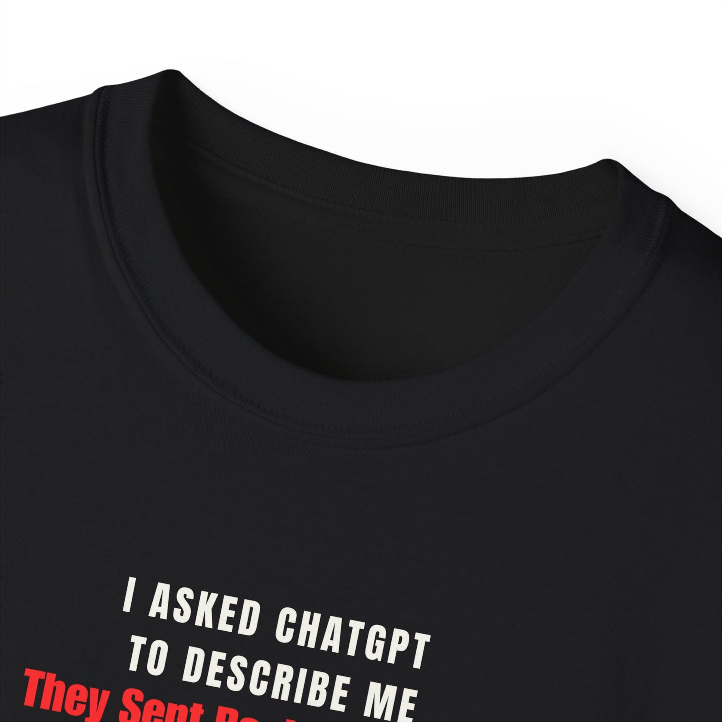 I ASKED CHATGPT TO DESCRIBE ME- T Shirt (VARIETY OF DARK COLORS) “Witty Graphic Tee for Everyday Shade”