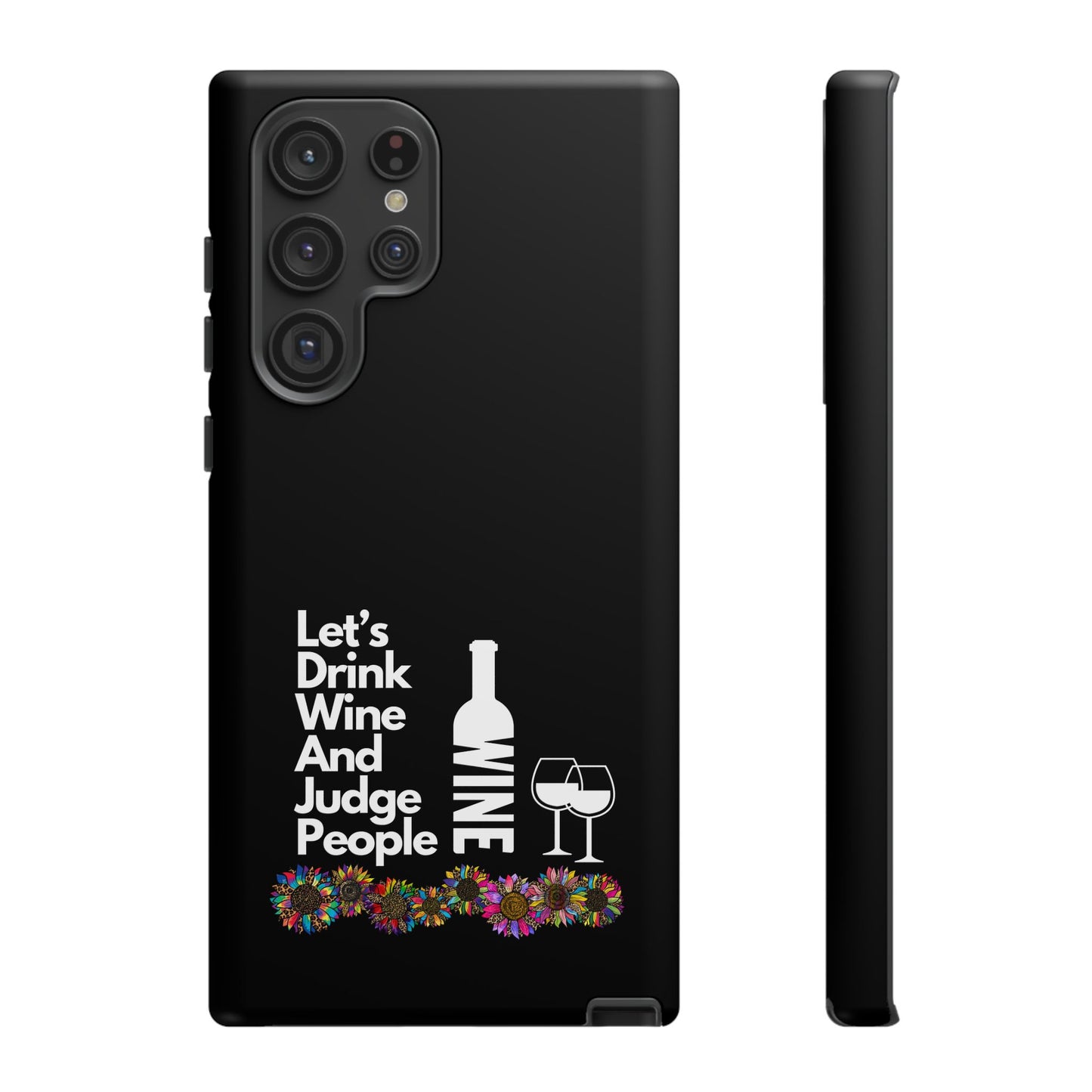 LETS DRINK WINE AND JUDGE-Tough Phone Cases - Fits Most Phone Sizes!! (BLACK) "When Your Phone Gives Side Eye"
