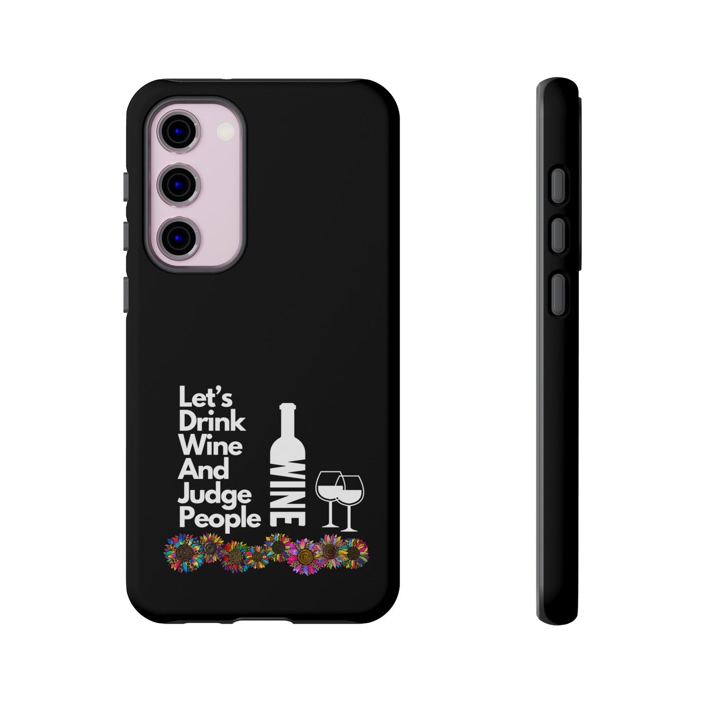 LETS DRINK WINE AND JUDGE-Tough Phone Cases - Fits Most Phone Sizes!! (BLACK) "When Your Phone Gives Side Eye"