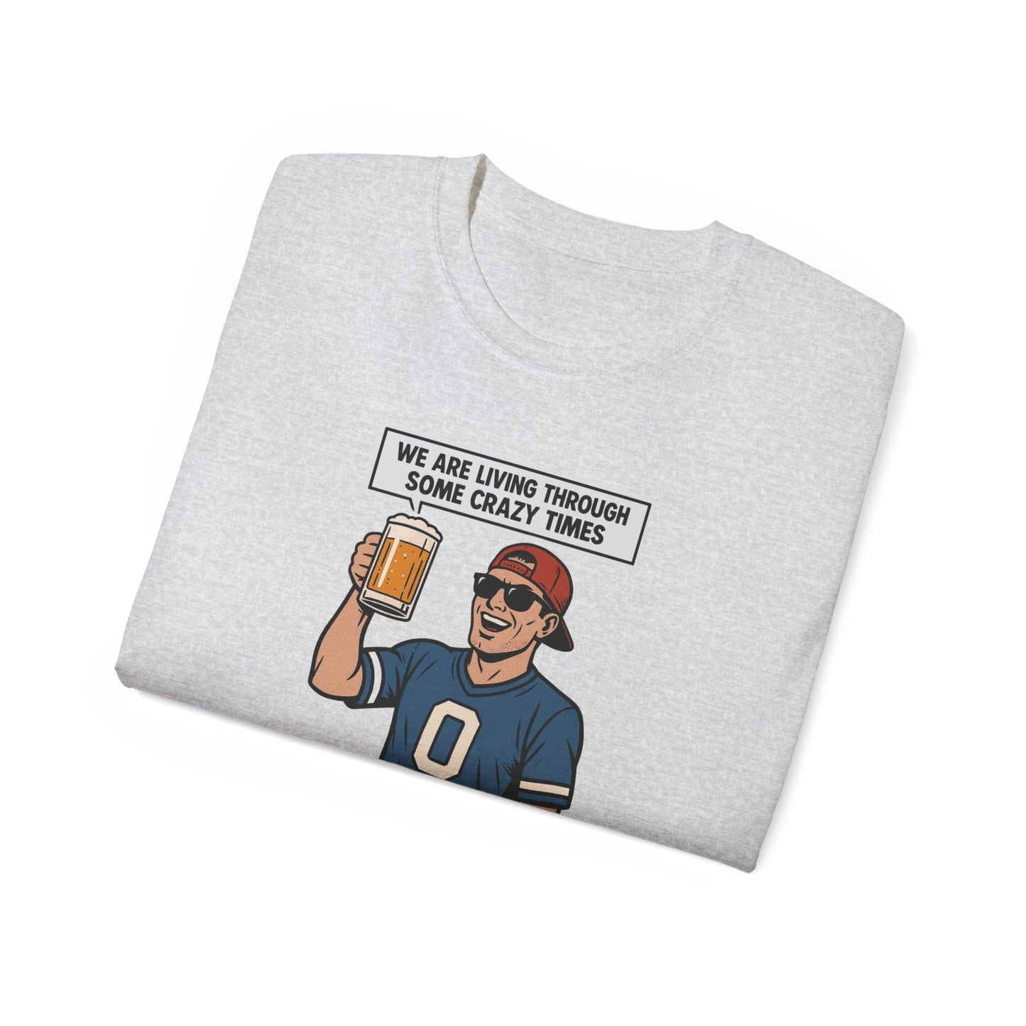 WE ARE LIVING THROUGH SOME CRAZY TIMES- AT LEAST WE STILL HAVE BEER - T Shirt! "Beer Enthusiast Activated"