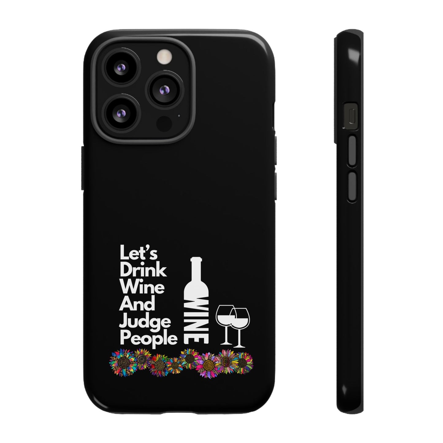 LETS DRINK WINE AND JUDGE-Tough Phone Cases - Fits Most Phone Sizes!! (BLACK) "When Your Phone Gives Side Eye"