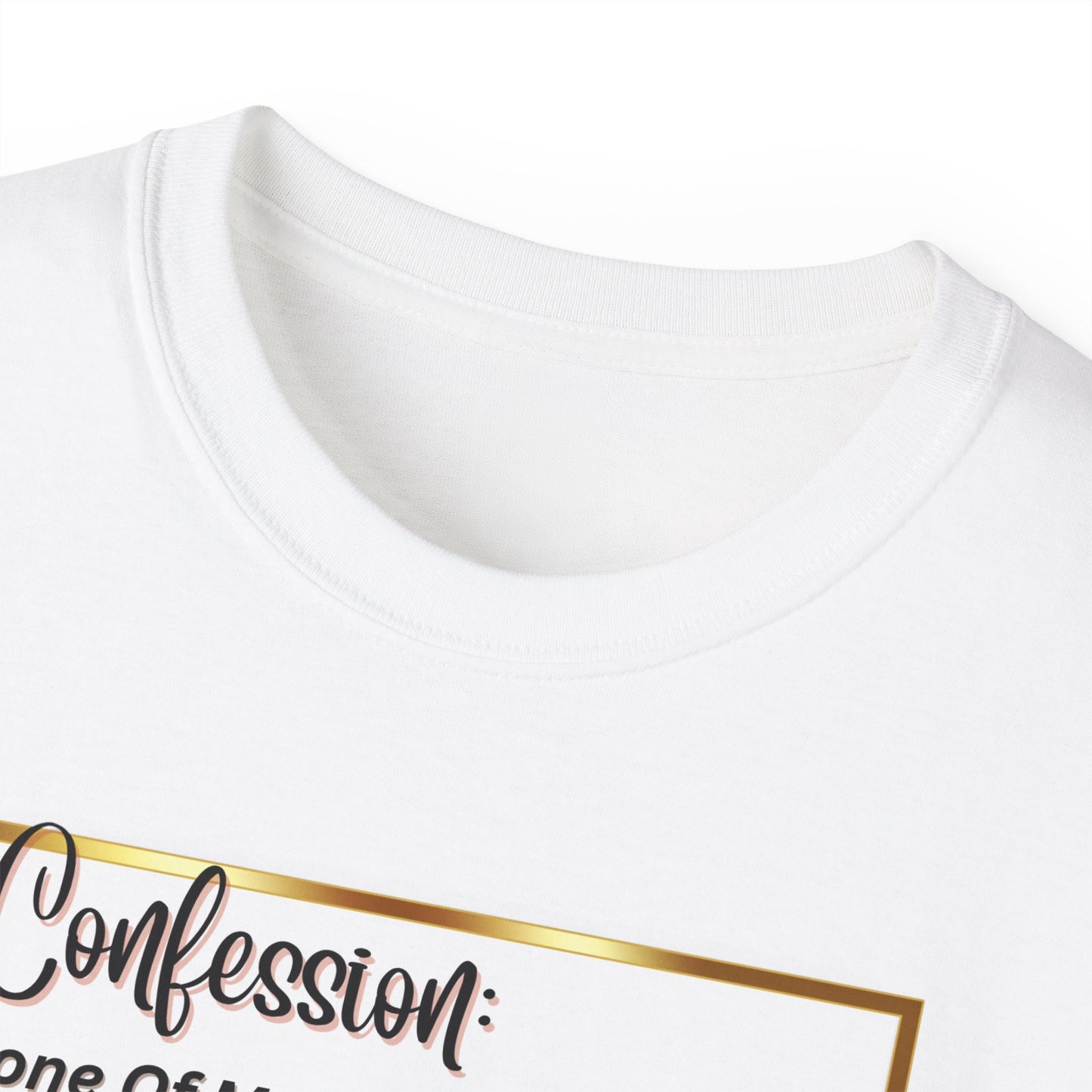 "CONFESSION: NONE OF MY YOGA PANTS HAVE EVER BEEN TO YOGA"- T Shirt (VARIETY OF COLORS)