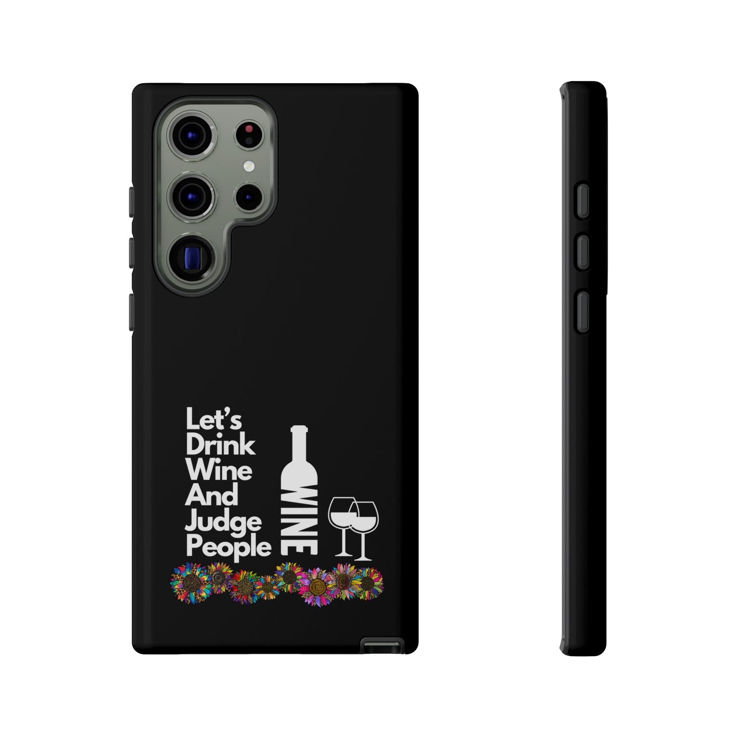 LETS DRINK WINE AND JUDGE-Tough Phone Cases - Fits Most Phone Sizes!! (BLACK) "When Your Phone Gives Side Eye"
