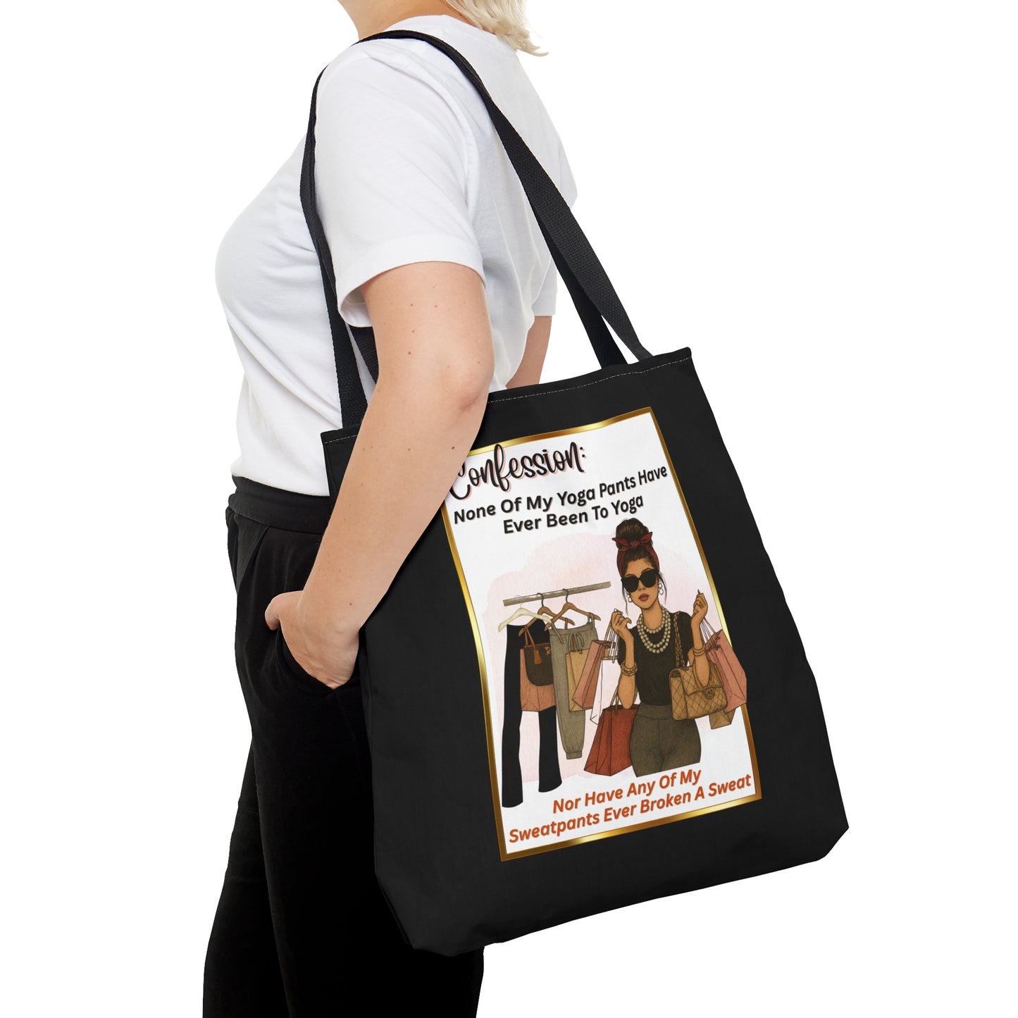 "CONFESSION: NONE OF MY YOGA PANTS HAVE EVER BEEN TO YOGA, NOR ANY OF MY SWEATPANTS EVER BROKEN A SWEAT"- AOP Tote Bag "Fashion Before Fitness"