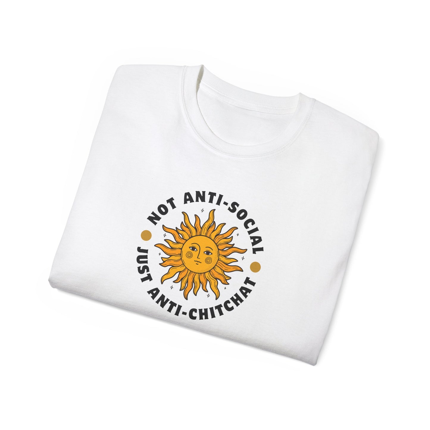 NOT ANTI-SOCIAL, JUST ANTI CHITCHAT- T Shirt (VARIETY OF LITE COLORS) “Your Everyday Outfit Upgrade”