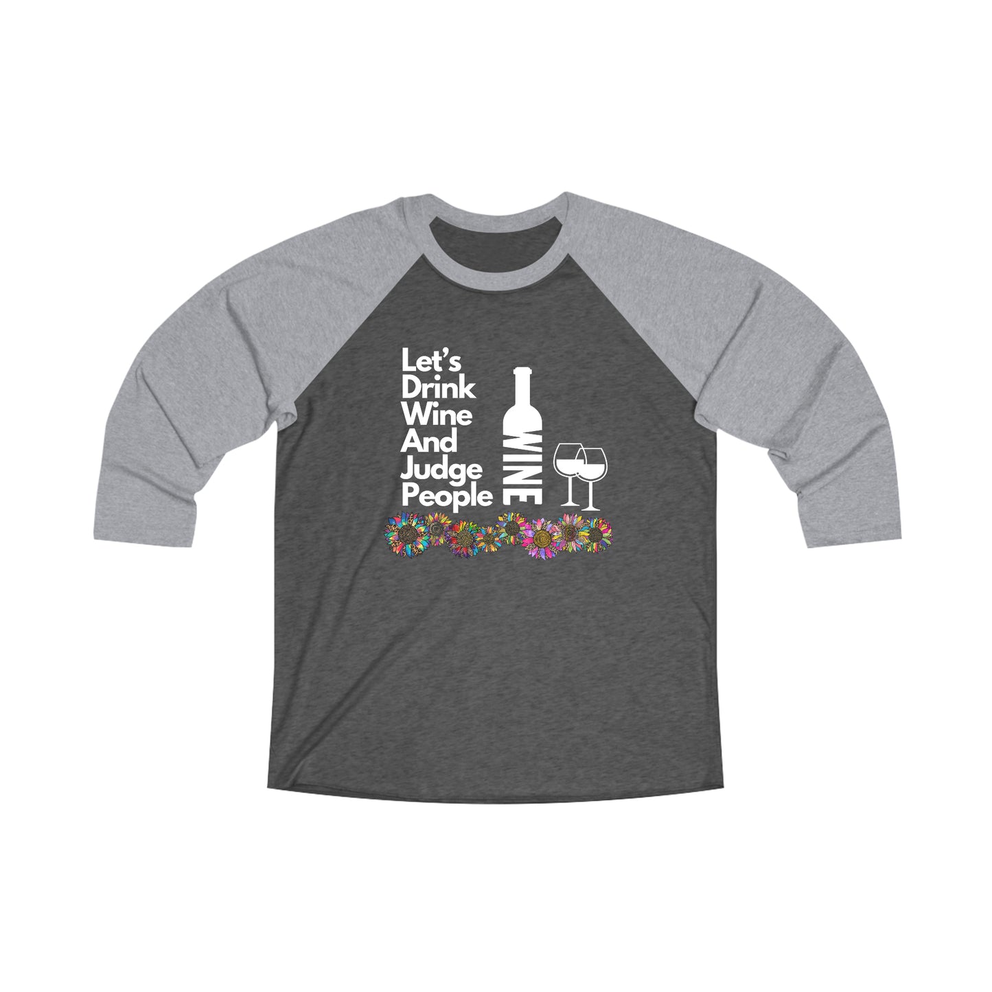 LETS DRINK WINE AND JUDGE - Unisex Tri-Blend 34 Raglan Tee