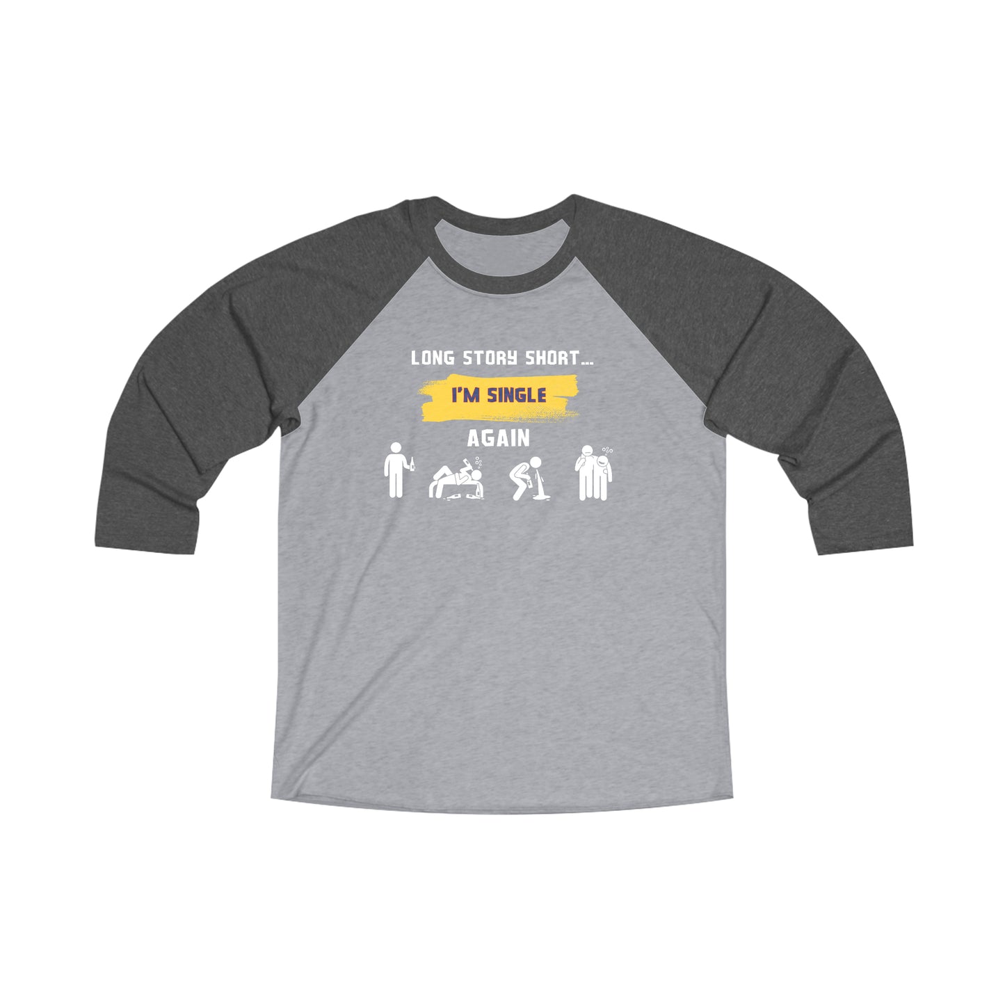 LONG STORY SHORT I’M SINGLE - Unisex Tri-Blend 34 Raglan Tee “Funny Graphic T-Shirt That Slays With Sarcasm & Streetwear Vibes”