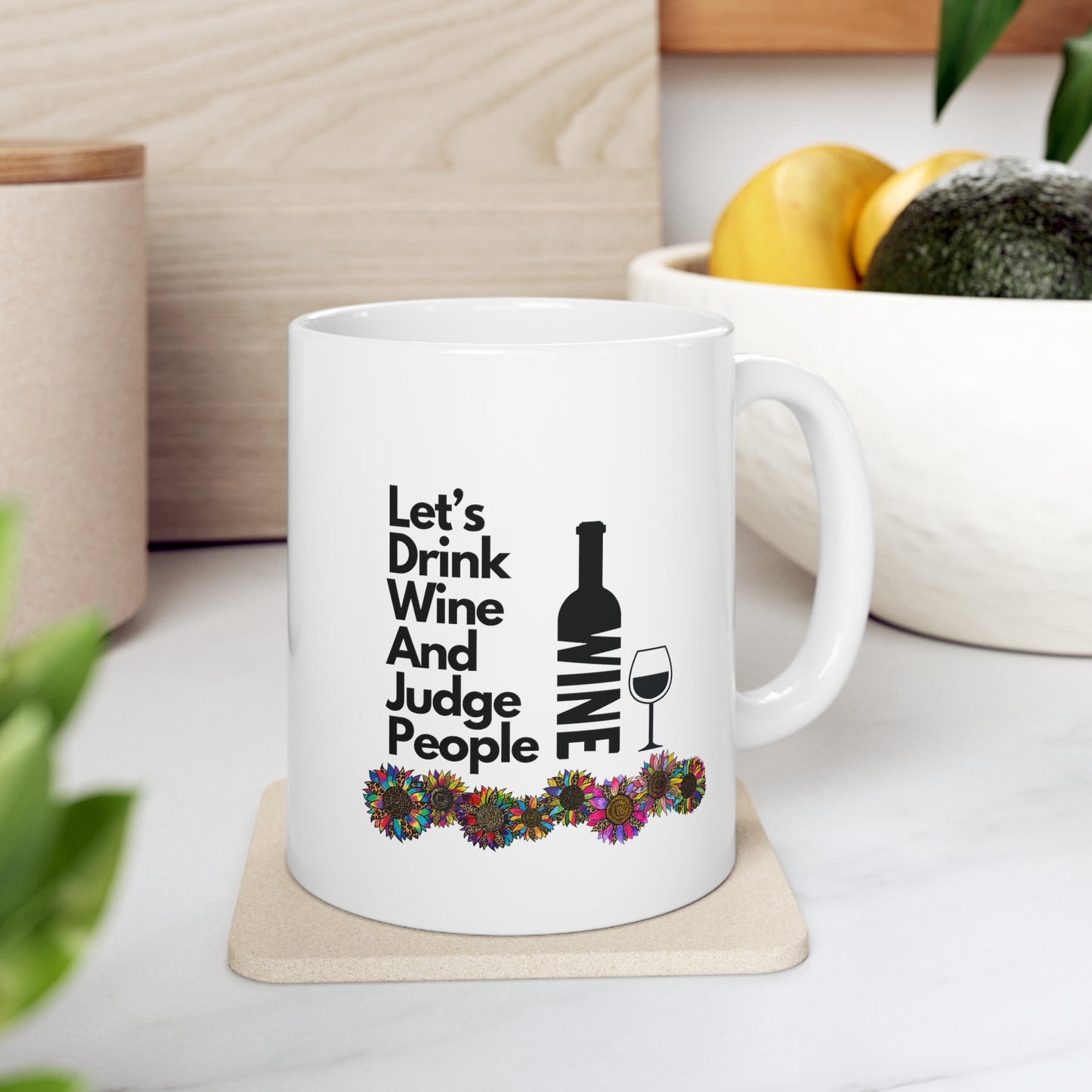 LETS DRINK WINE AND JUDGE PEOPLE- Ceramic Mug 11oz