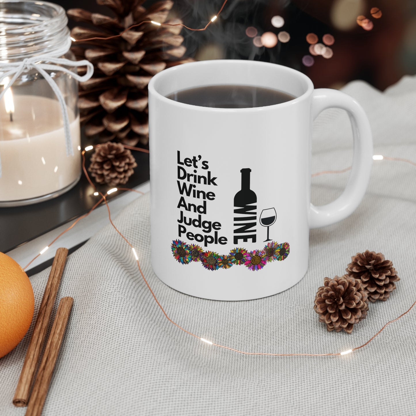 LETS DRINK WINE AND JUDGE PEOPLE- Ceramic Mug 11oz