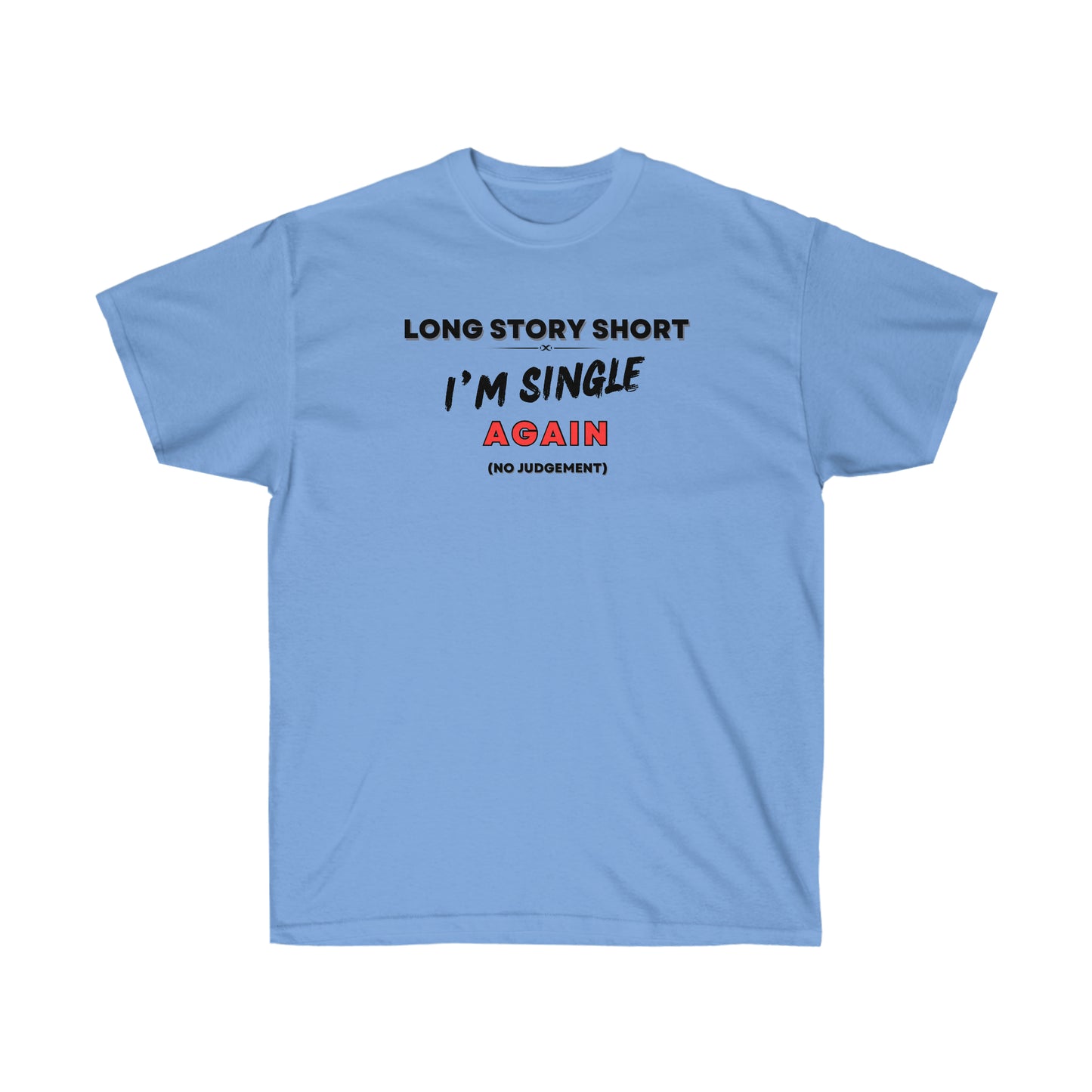 I’M SINGLE AGAIN- T Shirt (VARIETY OF COLORS) “Single & Slaying — Funny Graphic Tee for Main Character Energy”