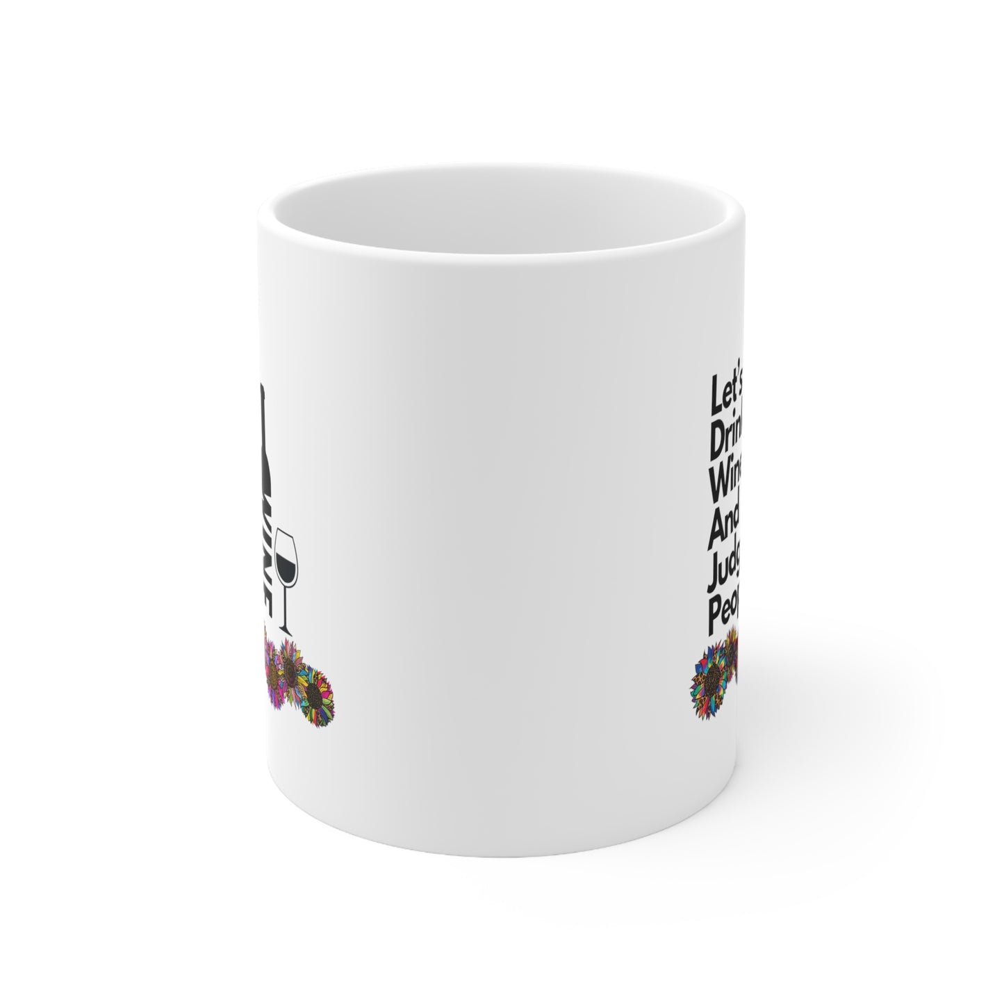 LETS DRINK WINE AND JUDGE PEOPLE- Ceramic Mug 11oz