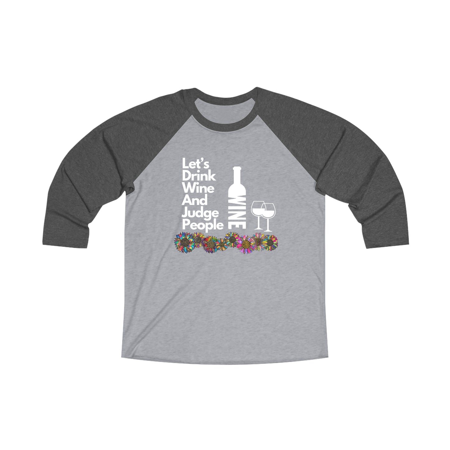LETS DRINK WINE AND JUDGE - Unisex Tri-Blend 34 Raglan Tee