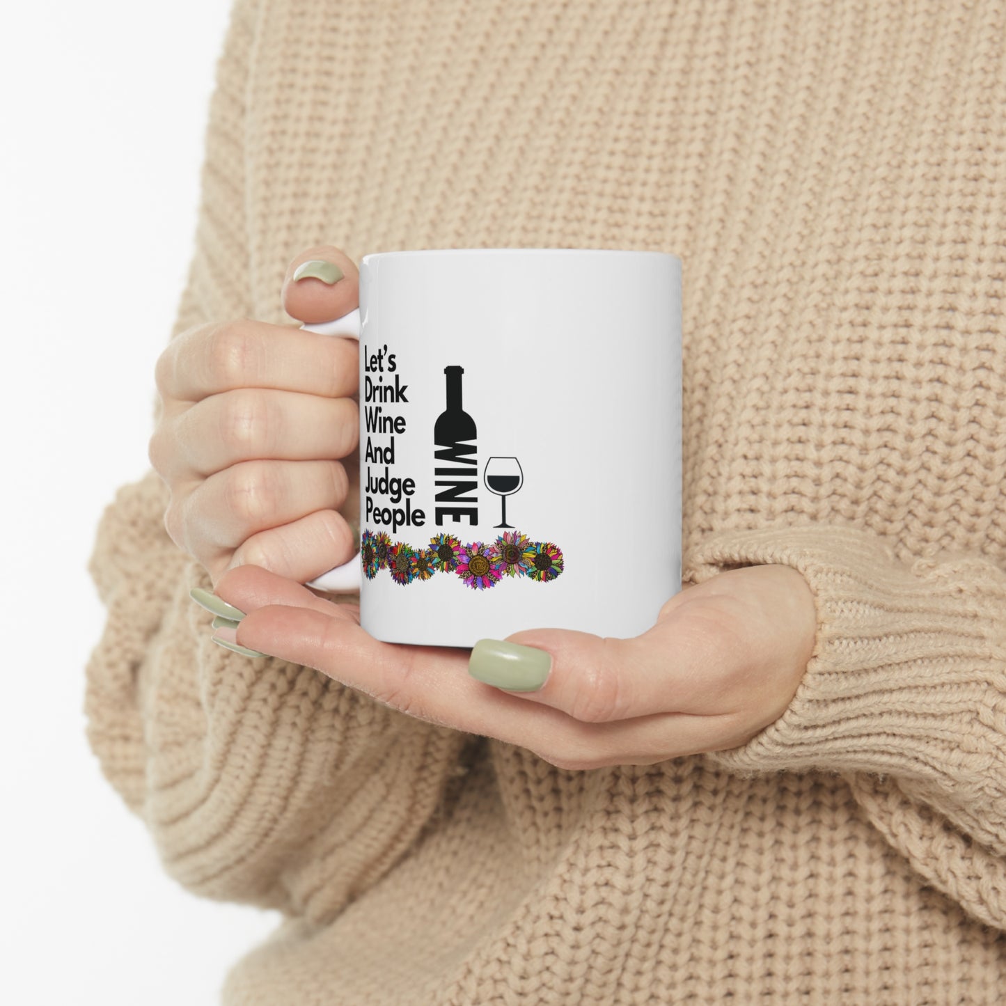 LETS DRINK WINE AND JUDGE PEOPLE- Ceramic Mug 11oz