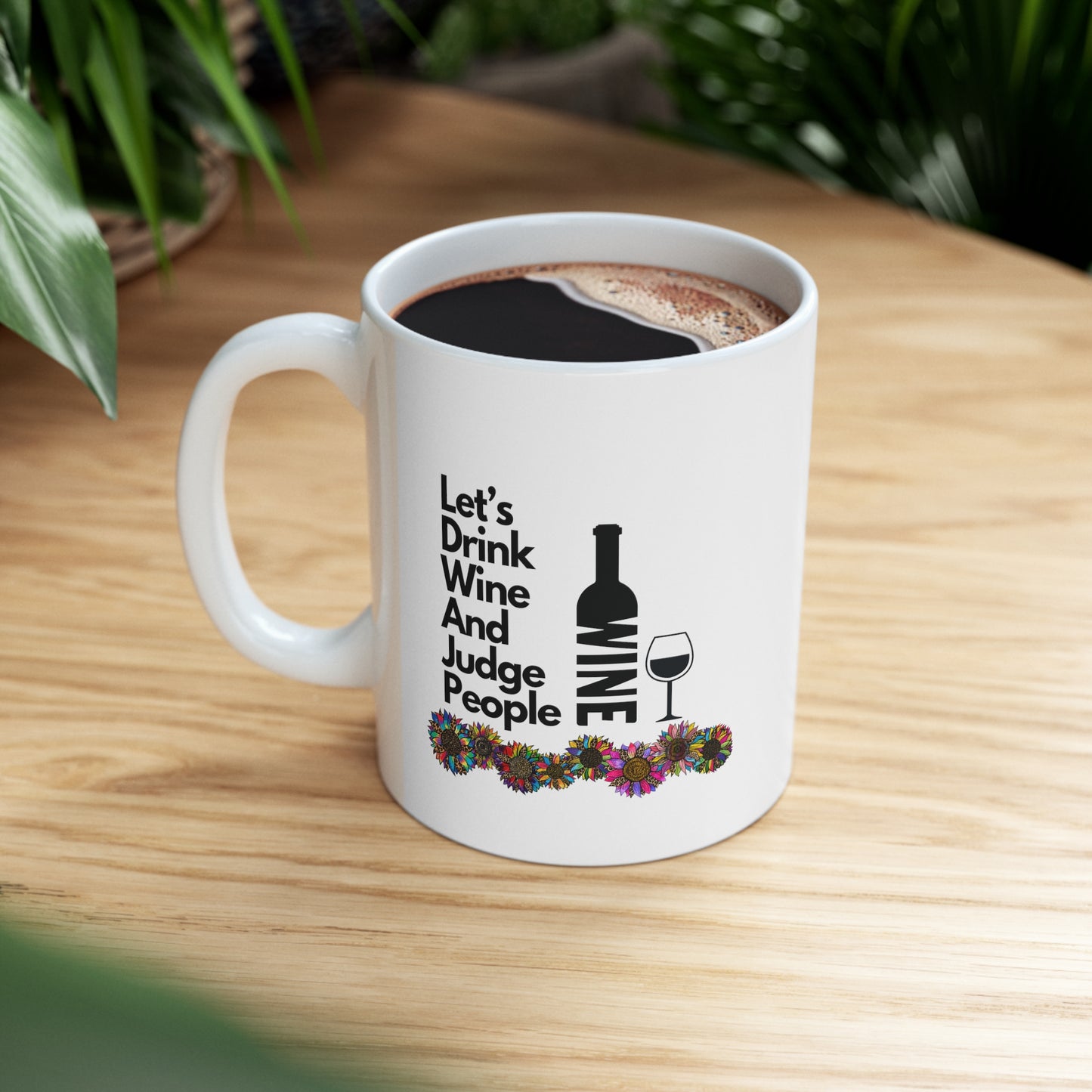 LETS DRINK WINE AND JUDGE PEOPLE- Ceramic Mug 11oz
