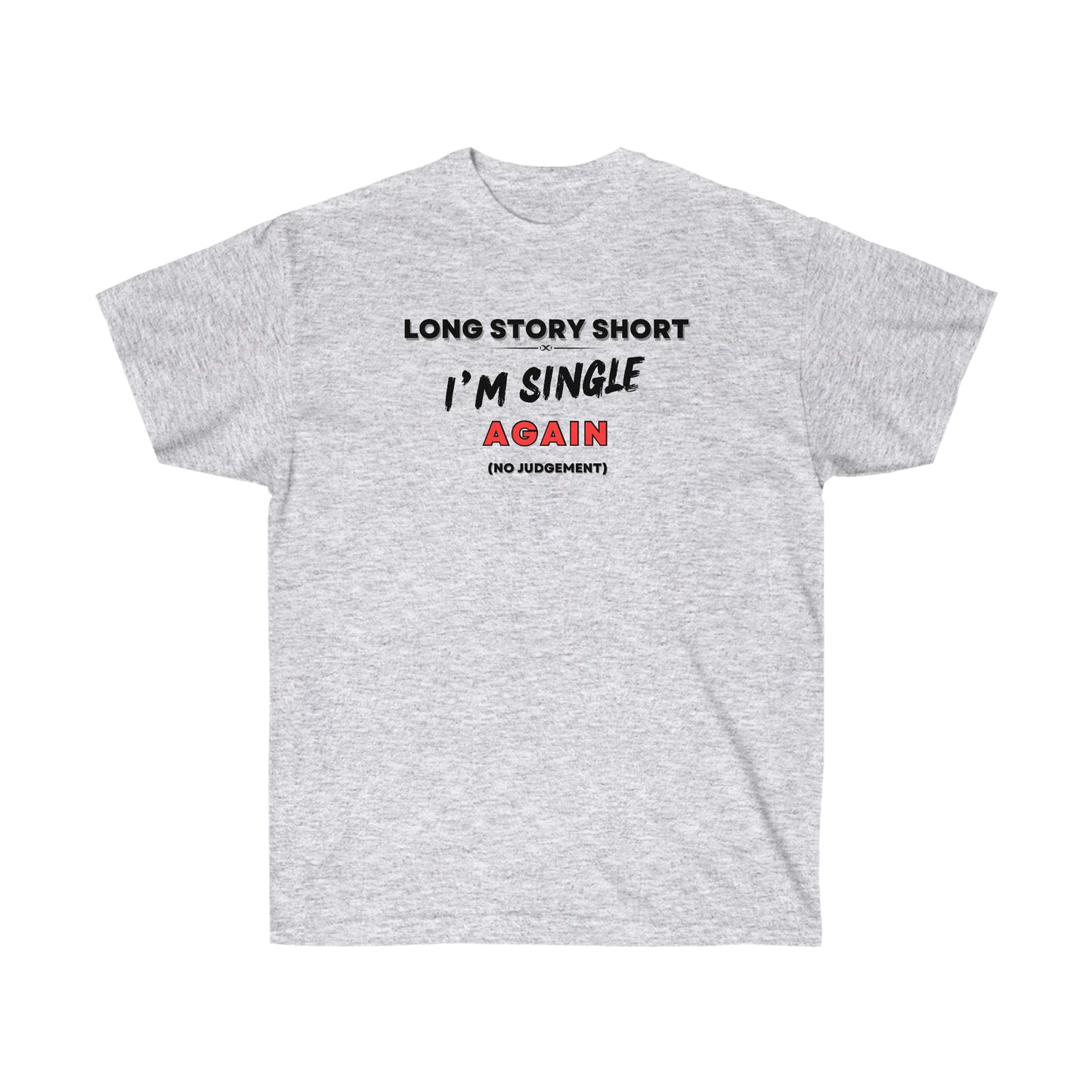 I’M SINGLE AGAIN- T Shirt (VARIETY OF COLORS) “Single & Slaying — Funny Graphic Tee for Main Character Energy”