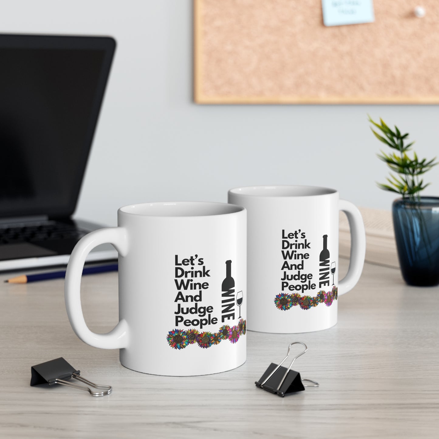 LETS DRINK WINE AND JUDGE PEOPLE- Ceramic Mug 11oz