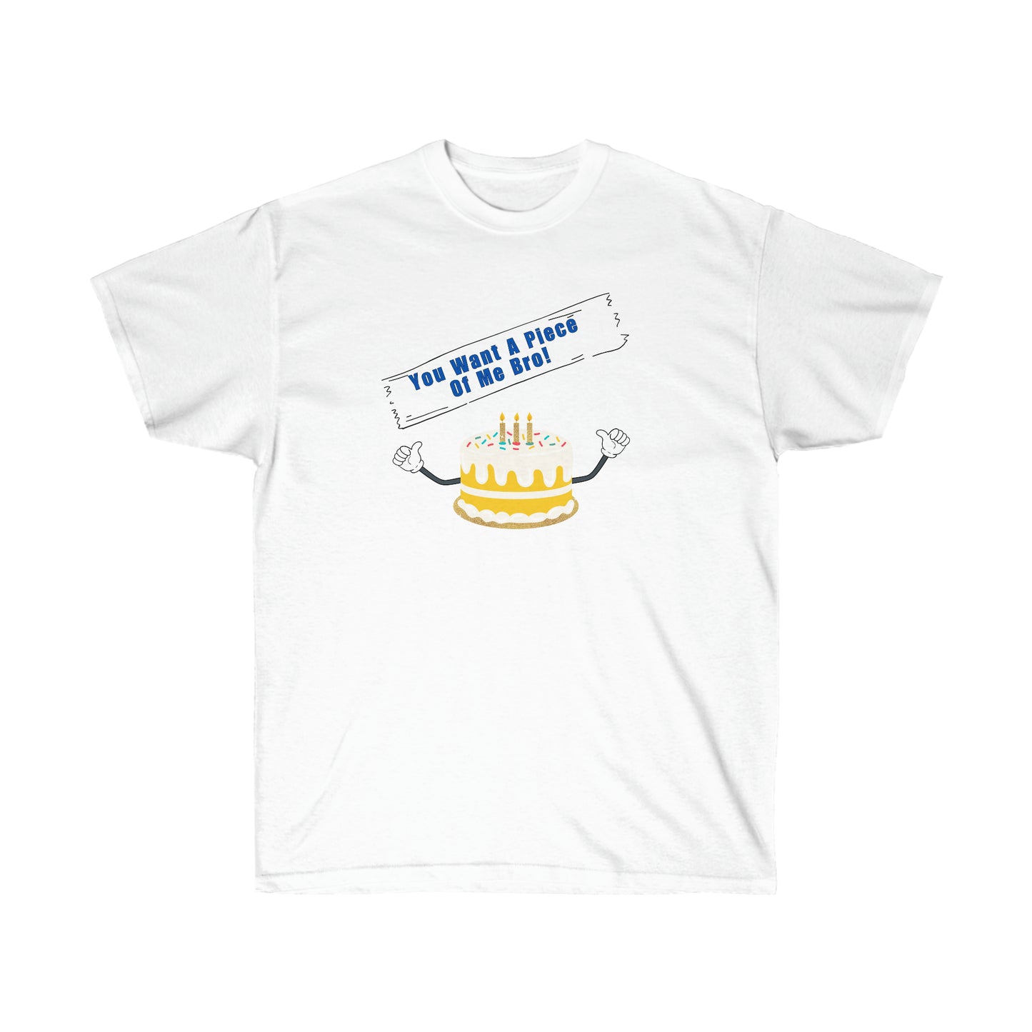YOU WANT A PIECE OF ME- T Shirt (VARIETY OF COLORS) “Humor Graphic Tee That Slays Harder Than a Crappy Piece of Cake”