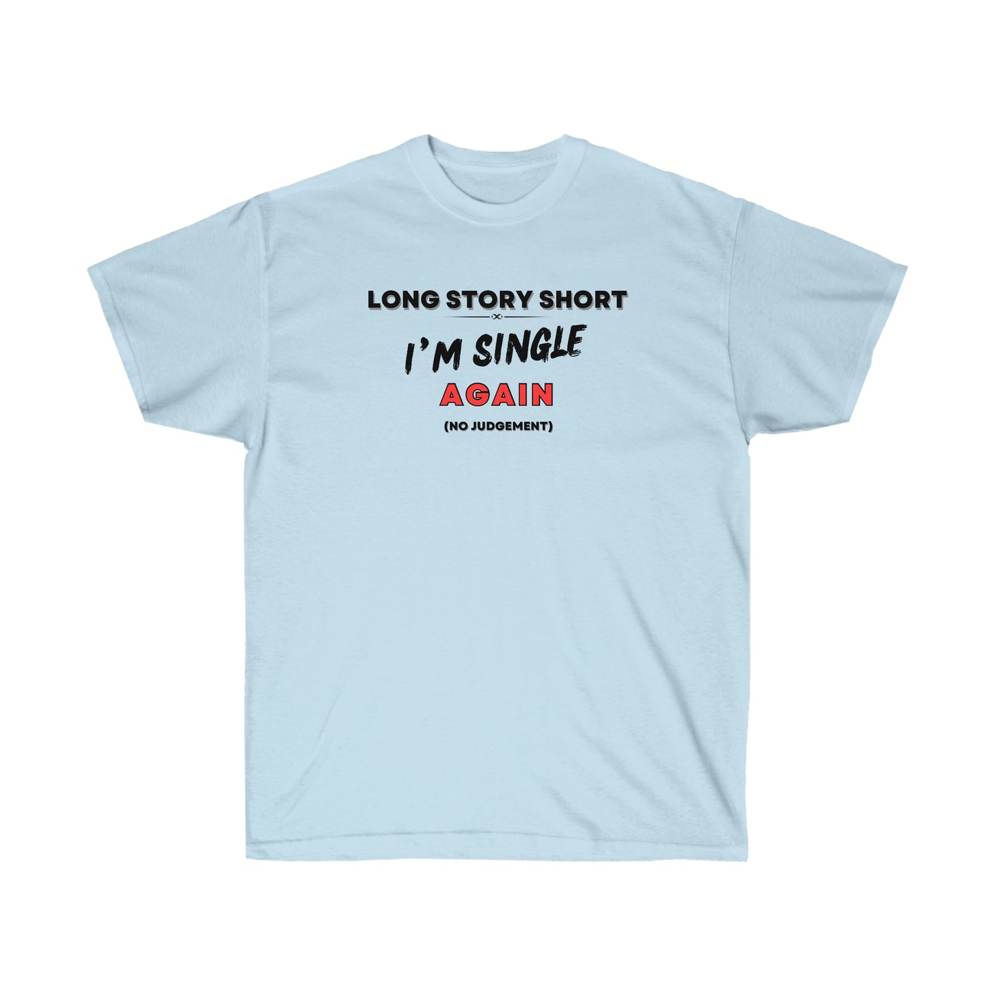 I’M SINGLE AGAIN- T Shirt (VARIETY OF COLORS) “Single & Slaying — Funny Graphic Tee for Main Character Energy”