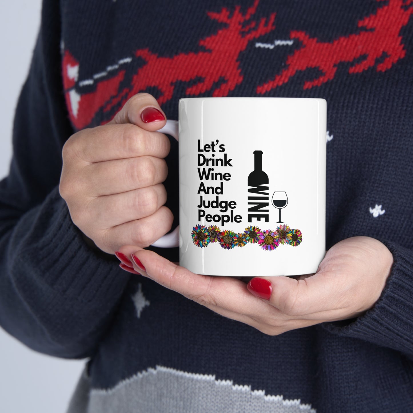 LETS DRINK WINE AND JUDGE PEOPLE- Ceramic Mug 11oz