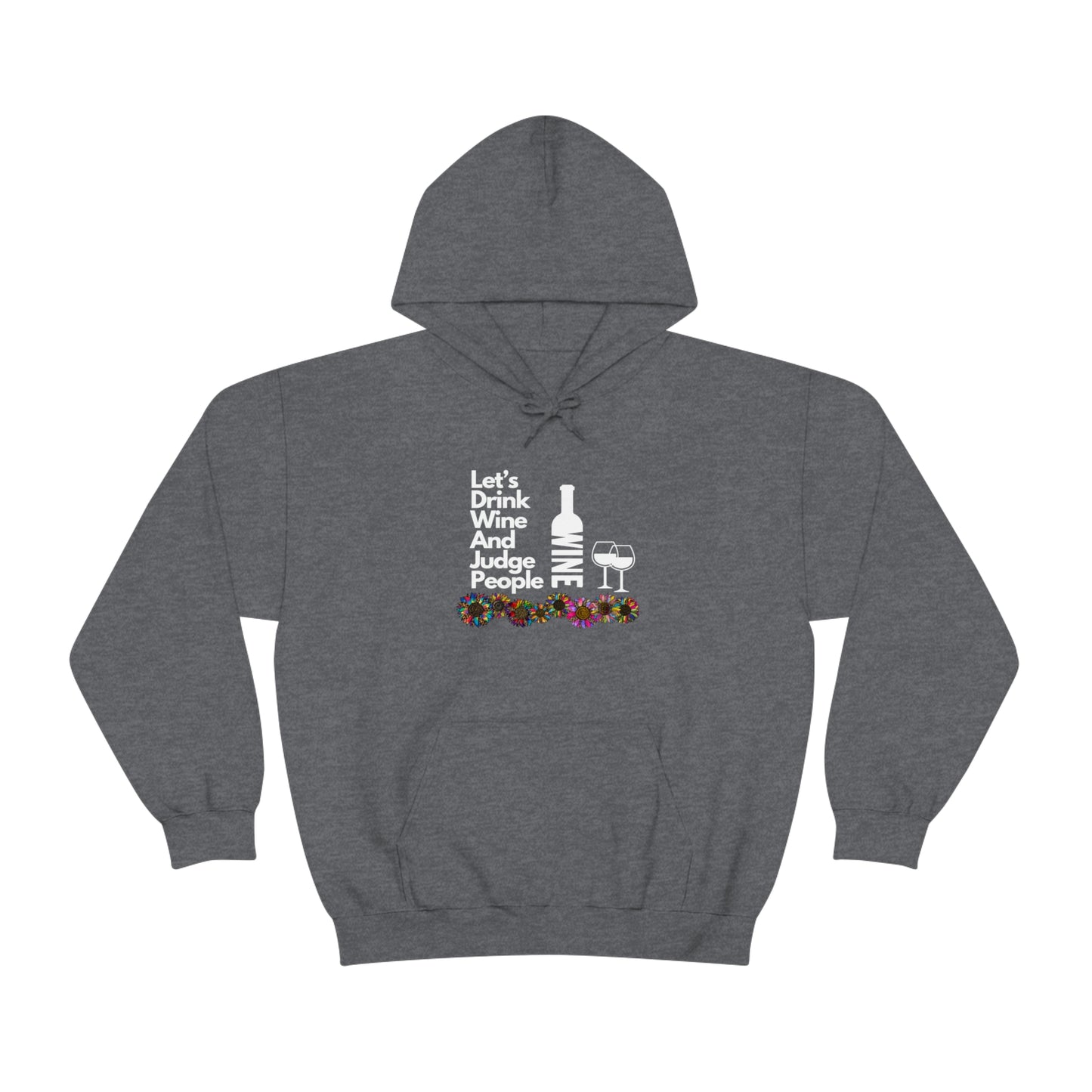 LETS DRINK WINE AND JUDGE- Unisex Heavy Blend Hooded Sweatshirt (VARIETY OF COLORS)