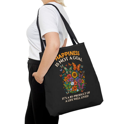 HAPPINESS IS NOT A GOAL- IT'S A BY-PRODUCT OF A LIFE WELL LIVED- TOTE BAG (BLACK) "Reminder To Live Life To The Fullest"
