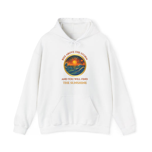 RISE ABOVE THE STORM- AND YOU WILL FIND THE SUNSHINE-  Unisex Heavy Blend Hooded Sweatshirt -(VARIETY OF COLORS)