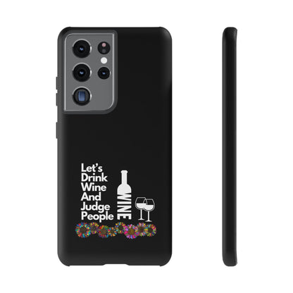 LETS DRINK WINE AND JUDGE-Tough Phone Cases - Fits Most Phone Sizes!! (BLACK) "When Your Phone Gives Side Eye"