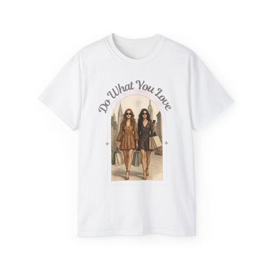 DO WHAT YOU LOVE - T Shirt (variety Of Colors)