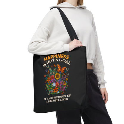HAPPINESS IS NOT A GOAL- IT'S A BY-PRODUCT OF A LIFE WELL LIVED- TOTE BAG (BLACK) "Reminder To Live Life To The Fullest"