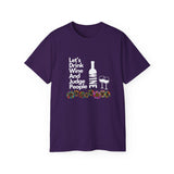 LET'S DRINK WINE AND JUDGE PEOPLE- T Shirt (VARIETY OF COLORS)
