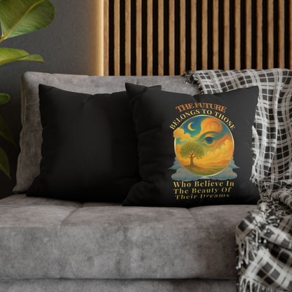 The Future Belongs To Those Who Believe In The Power Of Their Dreams- (Black) 18 x 18  Pillowcase