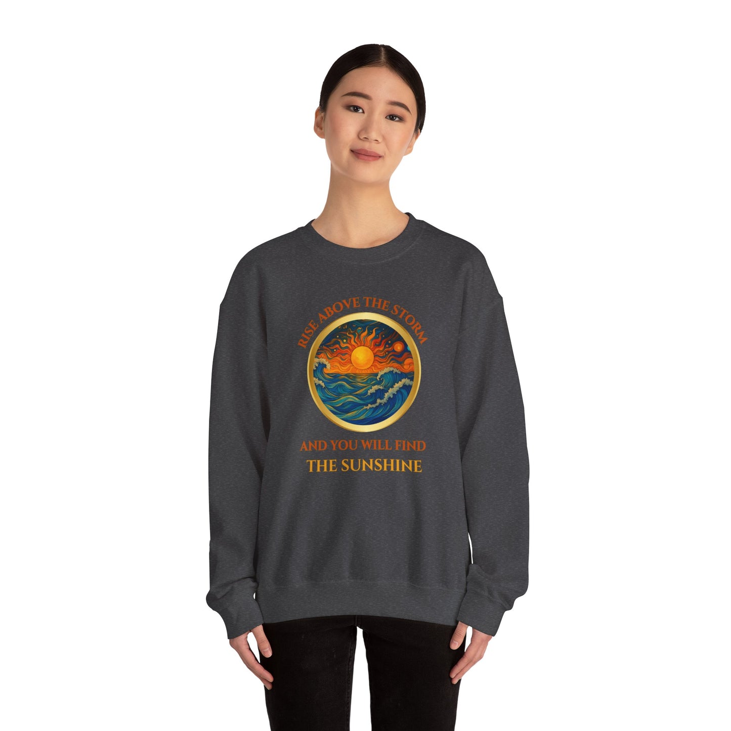 RISE ABOVE THE STORM AND YOU WILL FIND THE SUNSHINE- Unisex Heavy Blend Crewneck Sweatshirt (VARIETY OF COLORS) "Inspirational Mind Set"