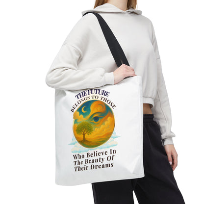 THE FUTURE BELONGS TO THOSE WHO BELIEVE IN THE BEAUTY OF THEIR DREAMS- AOP Tote Bag (White) "Made For Dreamers"