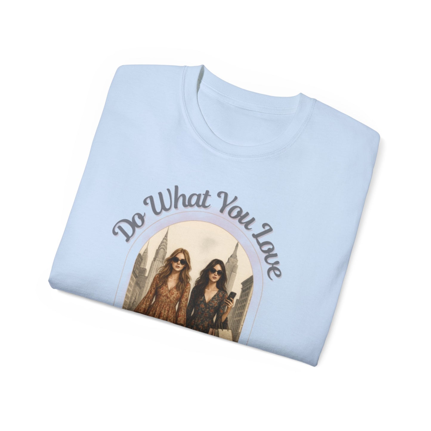 DO WHAT YOU LOVE - T Shirt (variety Of Colors)