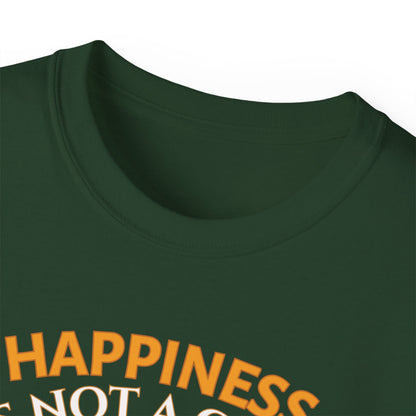 HAPPINESS IS NOT A GOAL-IT'S A BY-PRODUCT OF A LIFE WELL LIVED- T Shirt (Dark Colors) "Reminder To Live Life To The Fullest"