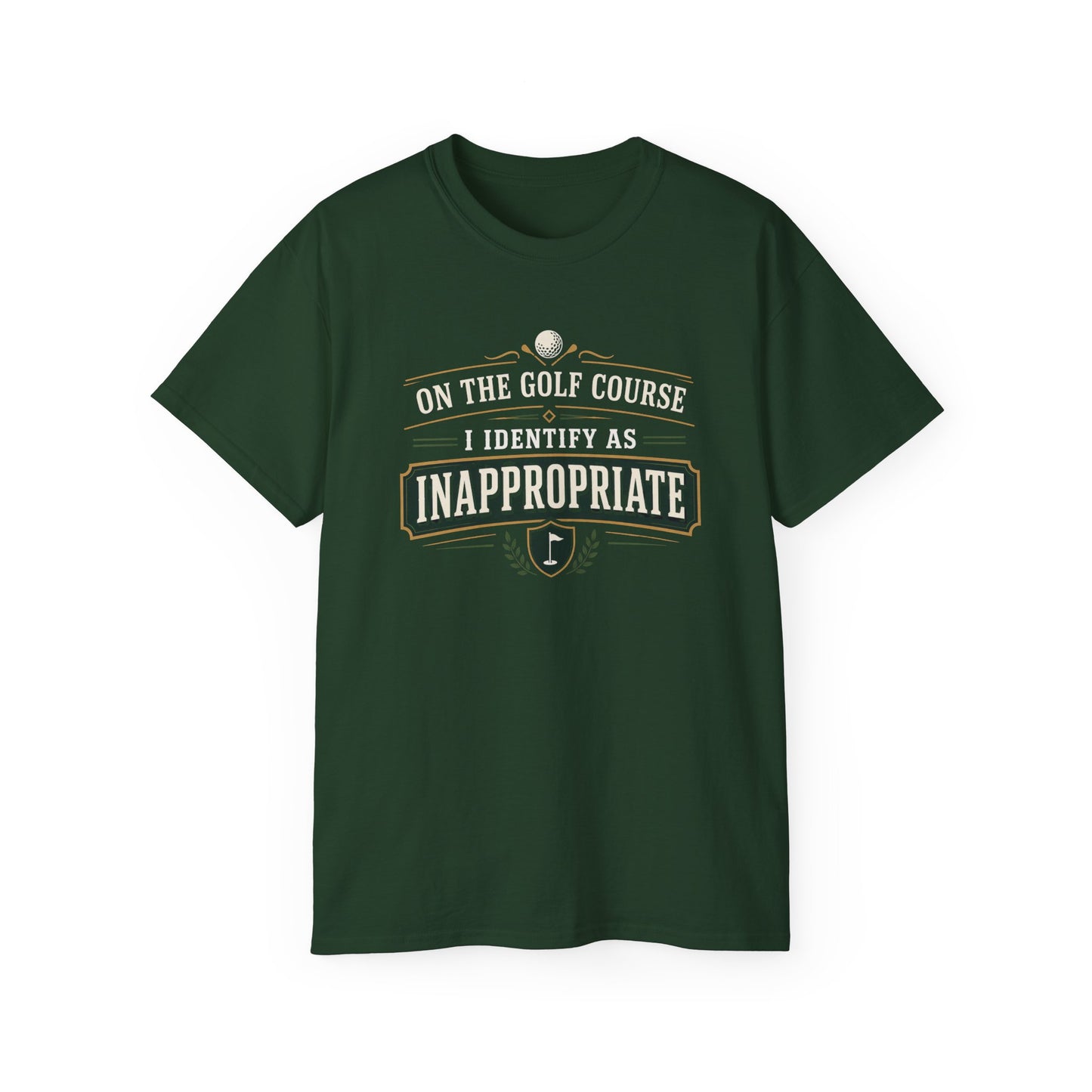ON THE GOLF COURSE I IDENTIFY AS INAPPROPRIATE - T-Shirt (BLACK, NAVY OR GREEN)