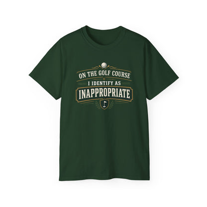 ON THE GOLF COURSE I IDENTIFY AS INAPPROPRIATE - T-Shirt (BLACK, NAVY OR GREEN)