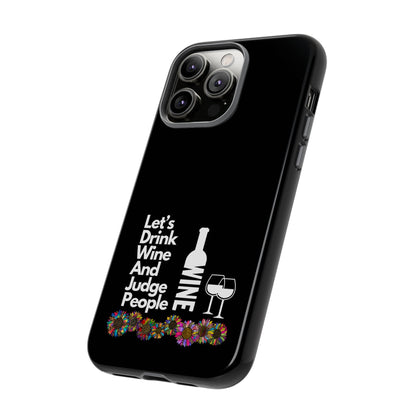 LETS DRINK WINE AND JUDGE-Tough Phone Cases - Fits Most Phone Sizes!! (BLACK) "When Your Phone Gives Side Eye"