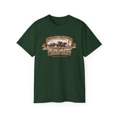 HORSIN' AROUND-PRINTING MONEY-SARATOGA SPRINGS NY - T-Shirt (VARIETY OF COLORS)
