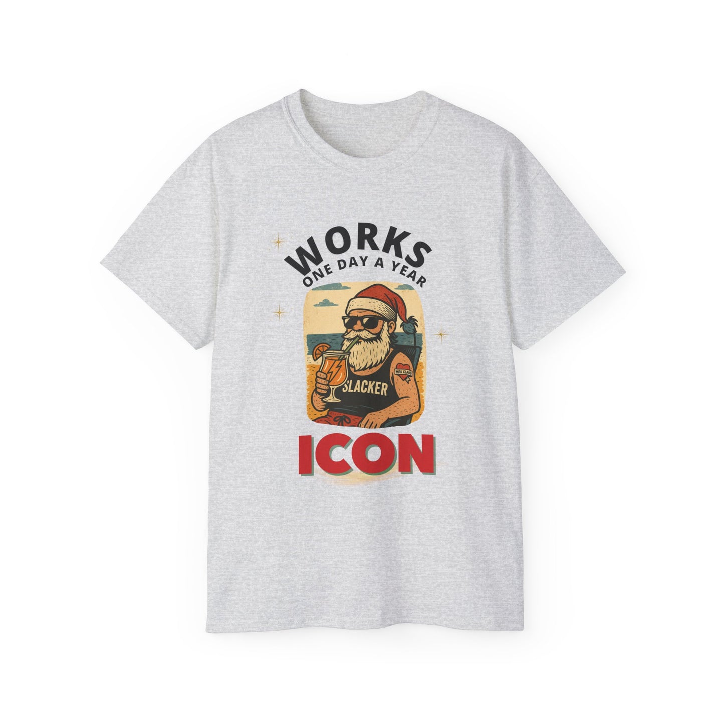 "WORKS ONE DAY A YEAR-ICON"- - SANTA T Shirt (VARIETY OF COLORS) "Holiday Slacker"