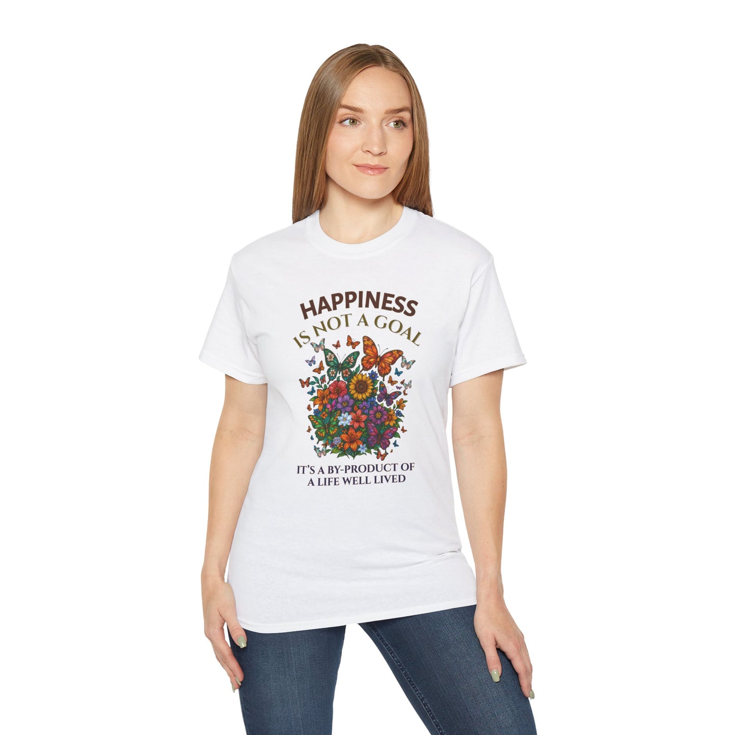 HAPPINESS IS NOT A GOAL-IT'S A BY-PRODUCT OF A LIFE WELL LIVED- T Shirt (variety Of lite Colors) "Reminder To Live Life To The Fullest"