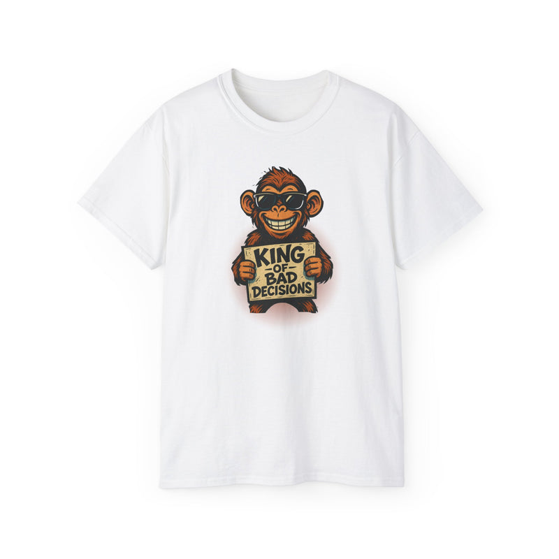KING of BAD DECISIONS - T Shirt (variety Of Colors)