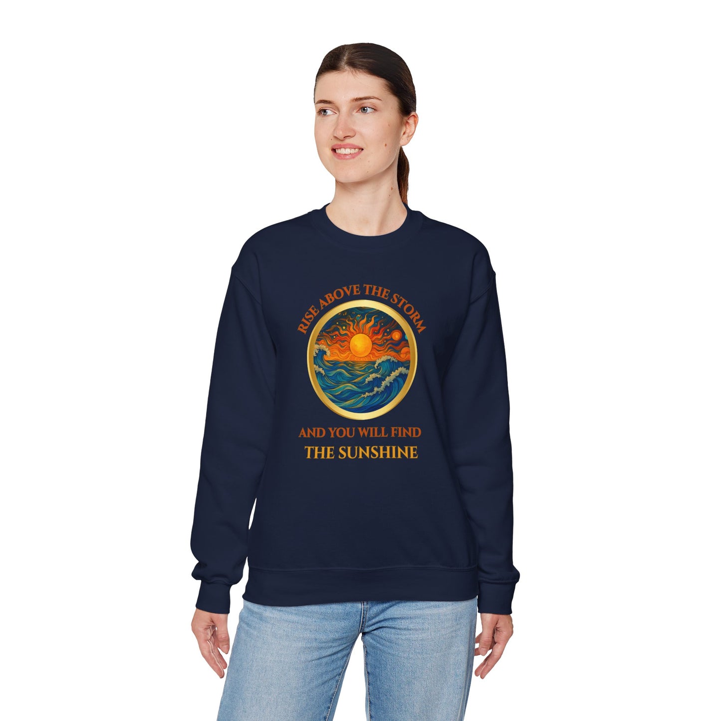 RISE ABOVE THE STORM AND YOU WILL FIND THE SUNSHINE- Unisex Heavy Blend Crewneck Sweatshirt (VARIETY OF COLORS) "Inspirational Mind Set"