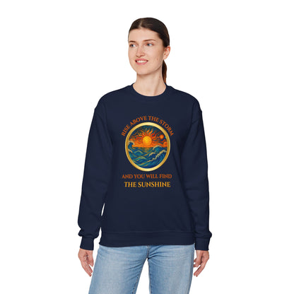 RISE ABOVE THE STORM AND YOU WILL FIND THE SUNSHINE- Unisex Heavy Blend Crewneck Sweatshirt (VARIETY OF COLORS) "Inspirational Mind Set"