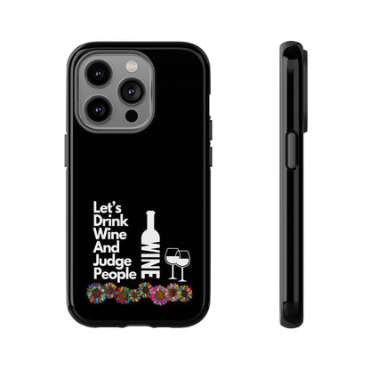 LETS DRINK WINE AND JUDGE-Tough Phone Cases - Fits Most Phone Sizes!! (BLACK) "When Your Phone Gives Side Eye"