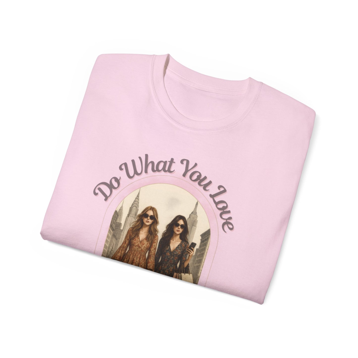 DO WHAT YOU LOVE - T Shirt (variety Of Colors)