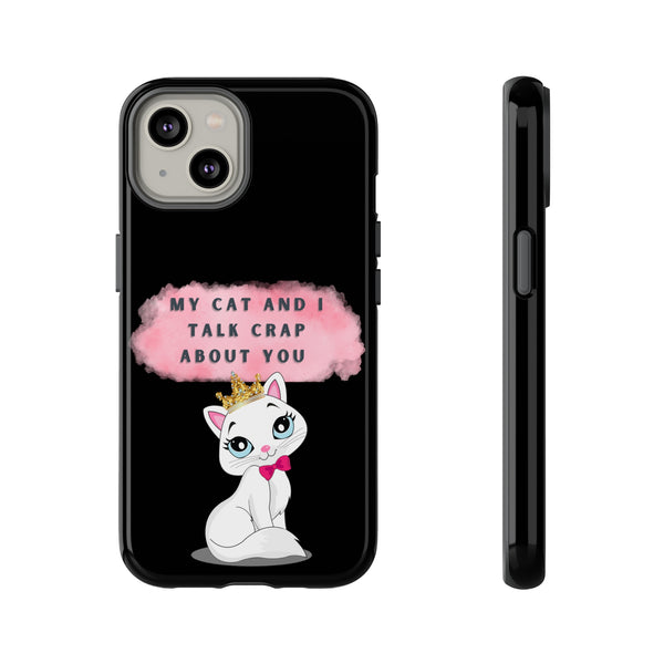 MY CAT AND I TALK CRAP -Tough Phone Cases - Fits Most Phone Sizes!! (BLACK)